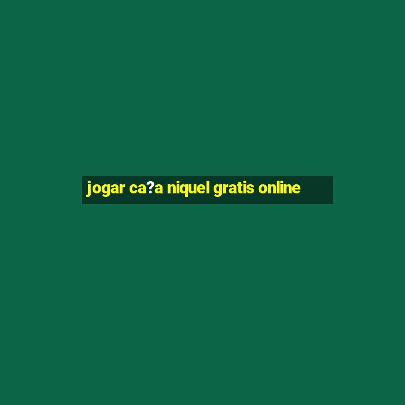 jogar ca?a niquel gratis online