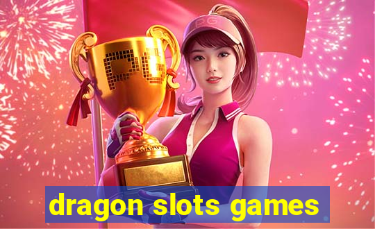 dragon slots games