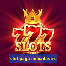 slot paga no cadastro