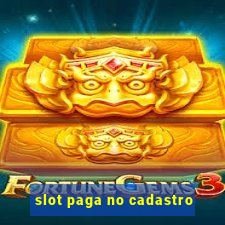 slot paga no cadastro