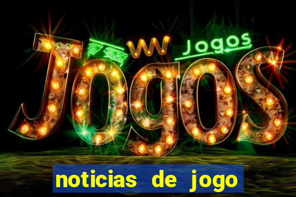 noticias de jogo de futebol