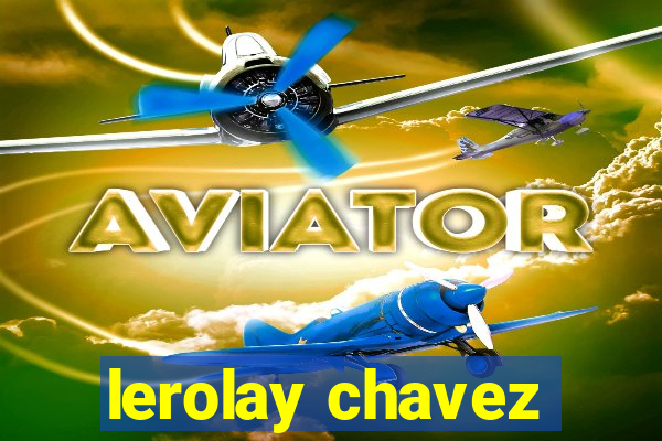 lerolay chavez