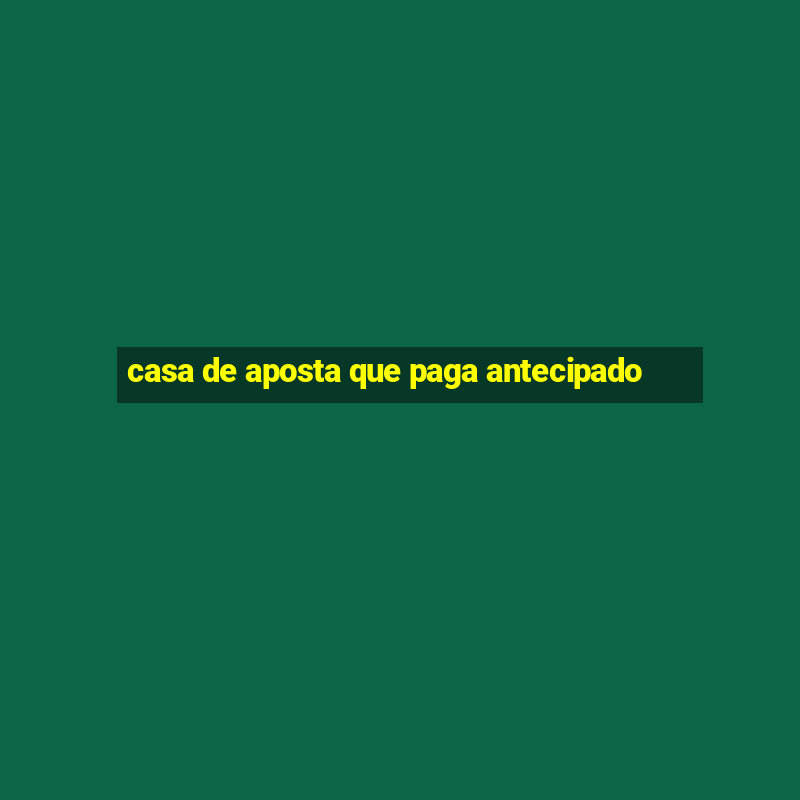 casa de aposta que paga antecipado