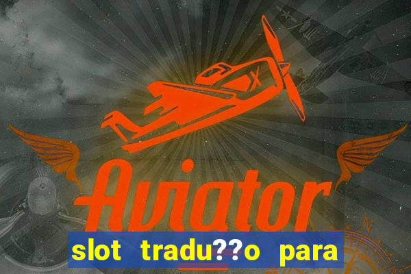 slot tradu??o para o português