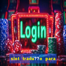 slot tradu??o para o português