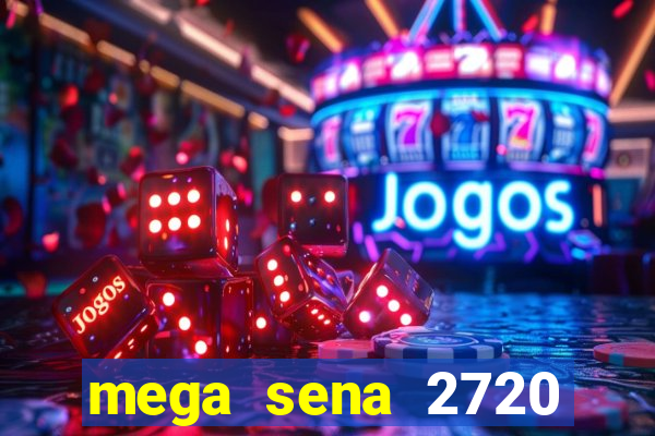 mega sena 2720 giga sena