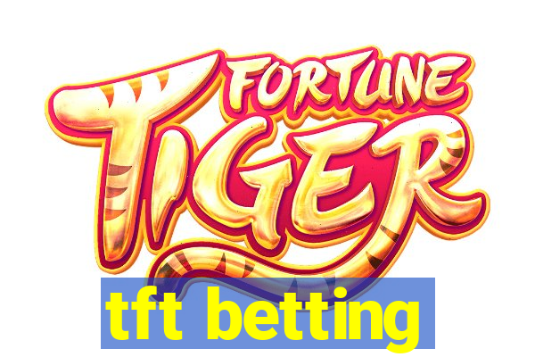 tft betting