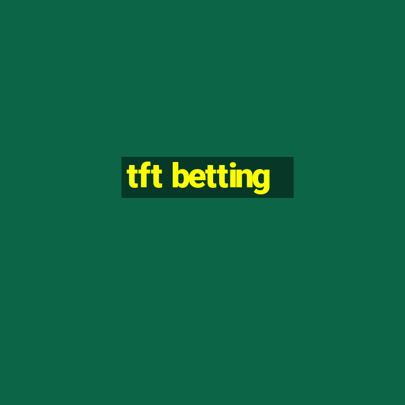 tft betting