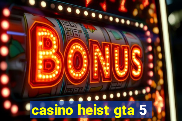 casino heist gta 5