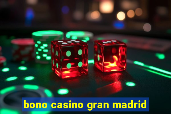 bono casino gran madrid