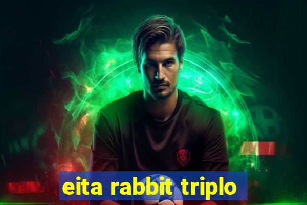 eita rabbit triplo