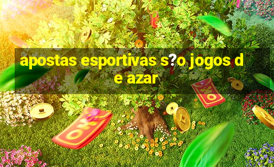 apostas esportivas s?o jogos de azar