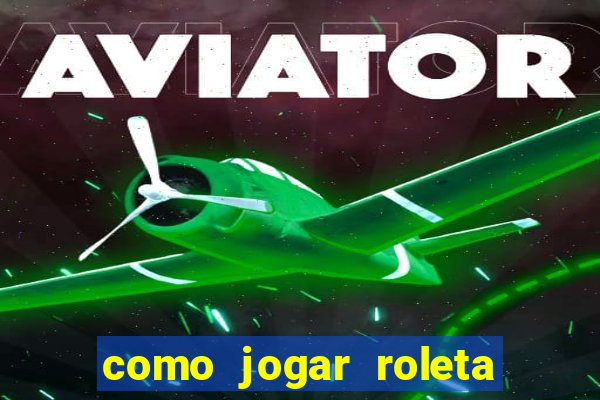 como jogar roleta ao vivo