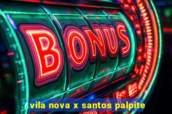 vila nova x santos palpite