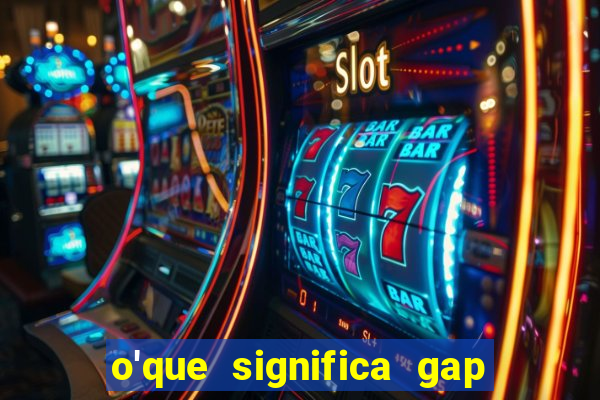 o'que significa gap no lol