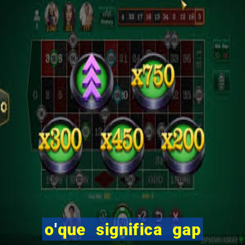 o'que significa gap no lol