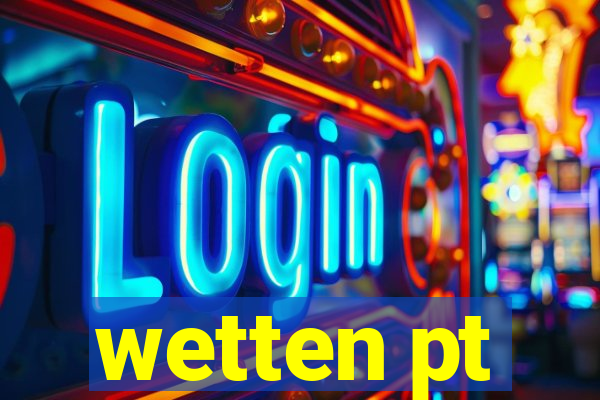 wetten pt