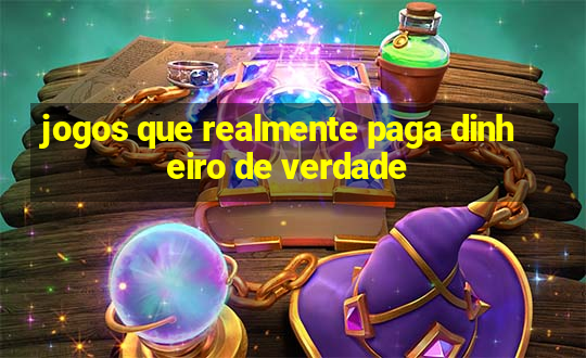 jogos que realmente paga dinheiro de verdade