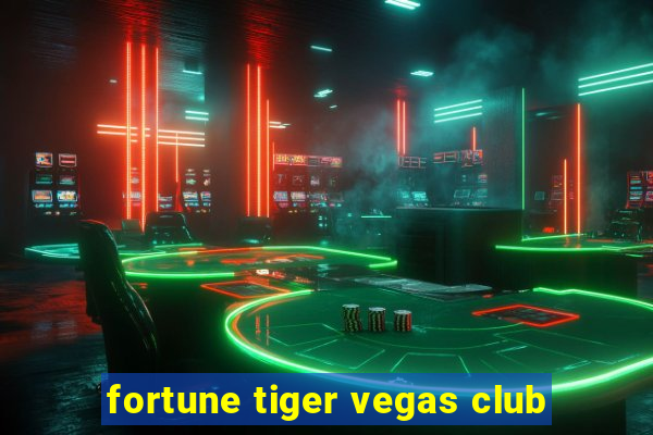 fortune tiger vegas club