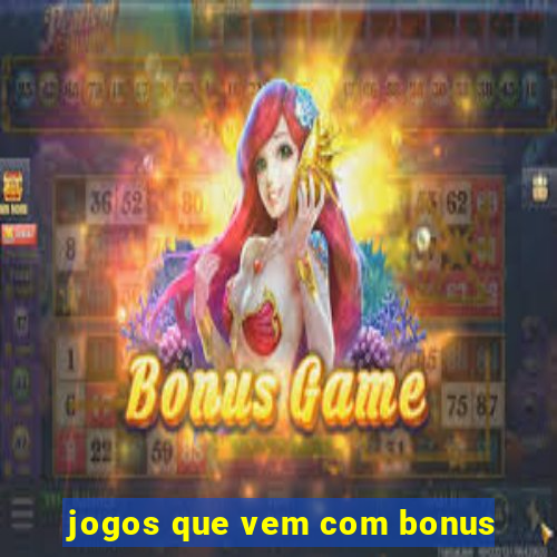 jogos que vem com bonus