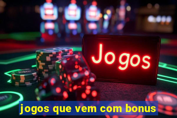 jogos que vem com bonus