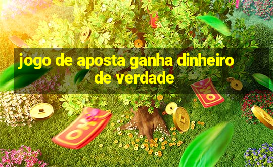 jogo de aposta ganha dinheiro de verdade