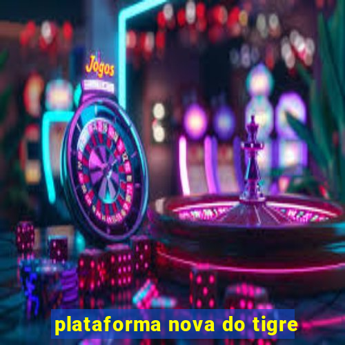 plataforma nova do tigre