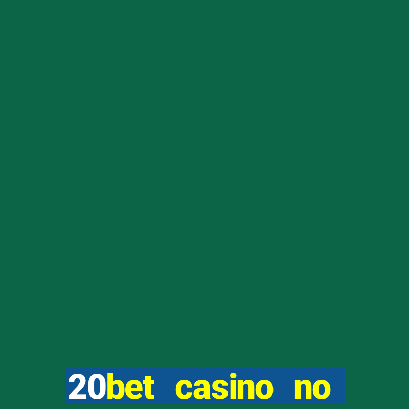 20bet casino no deposit bonus 2023