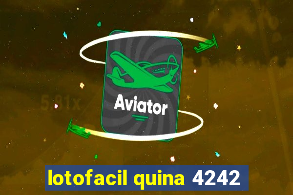 lotofacil quina 4242