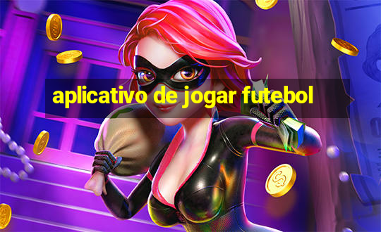 aplicativo de jogar futebol