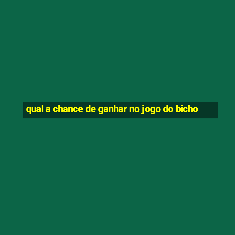 qual a chance de ganhar no jogo do bicho