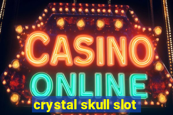 crystal skull slot