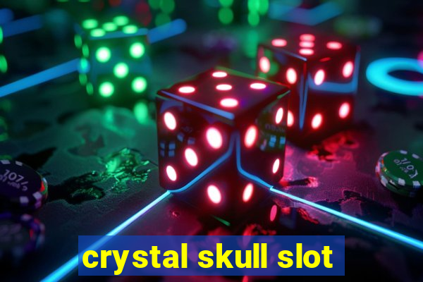 crystal skull slot