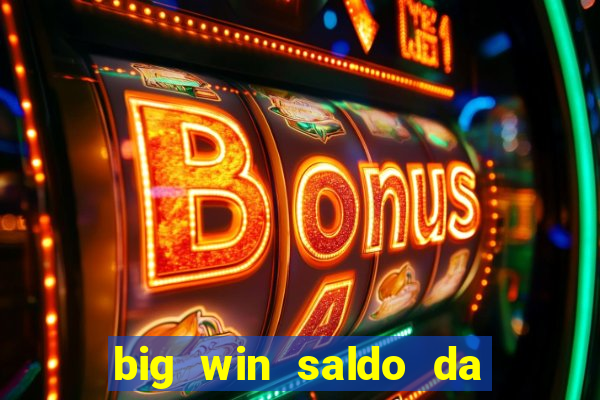 big win saldo da conta now