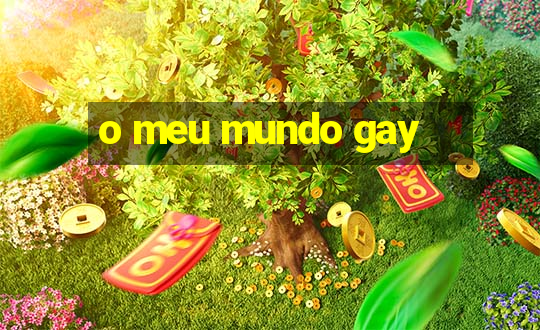 o meu mundo gay