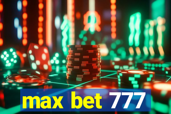 max bet 777