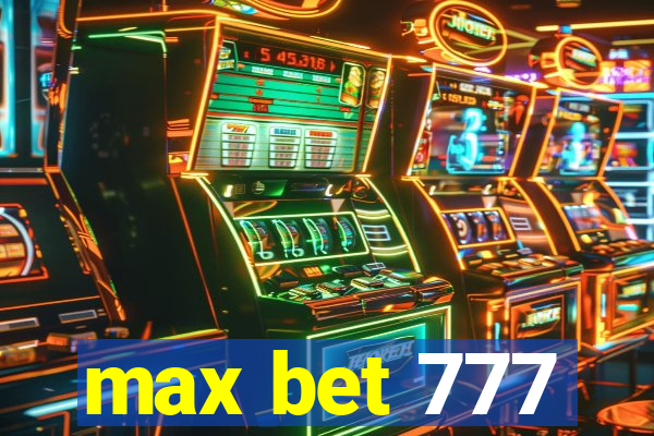 max bet 777