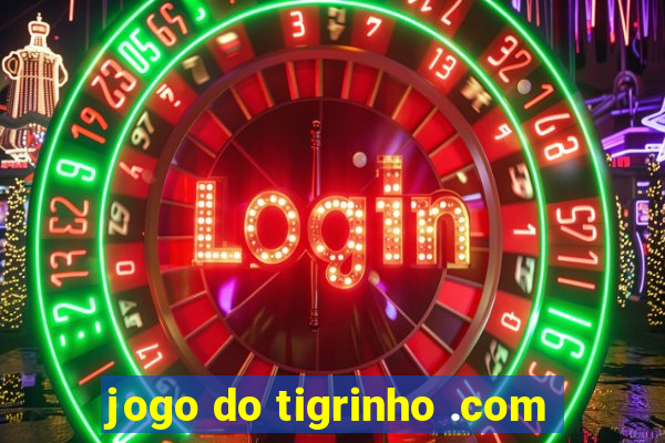 jogo do tigrinho .com