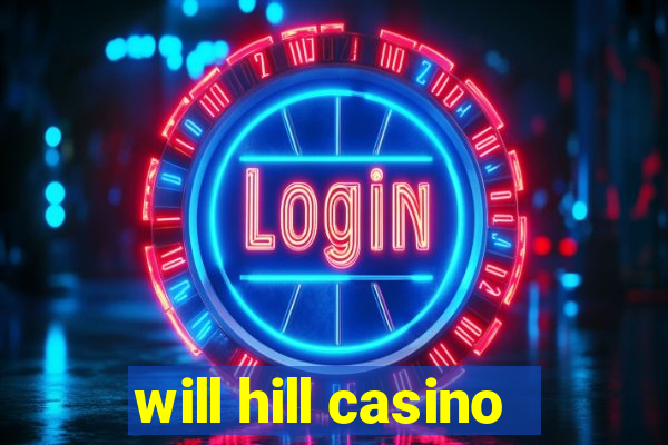 will hill casino