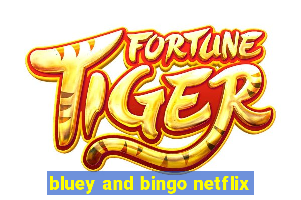 bluey and bingo netflix