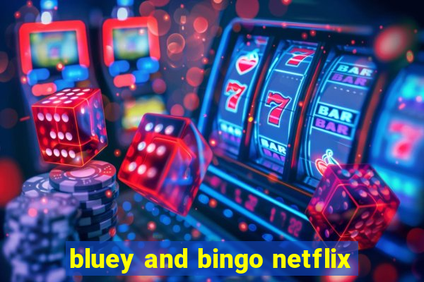 bluey and bingo netflix