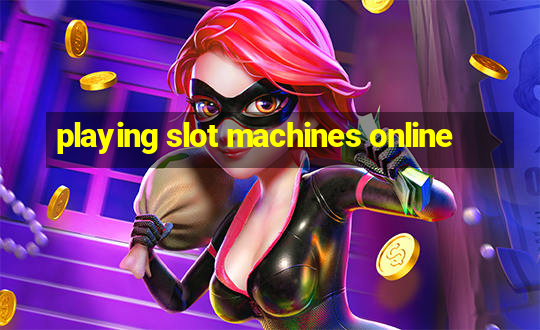 playing slot machines online