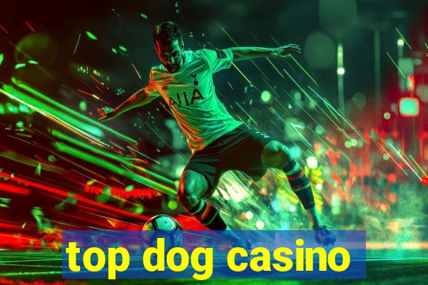 top dog casino