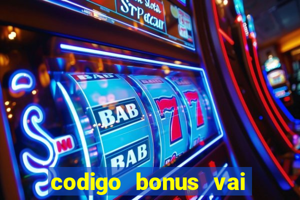 codigo bonus vai de bet