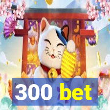 300 bet