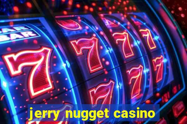 jerry nugget casino