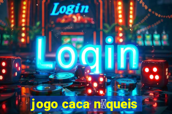 jogo caca n铆queis