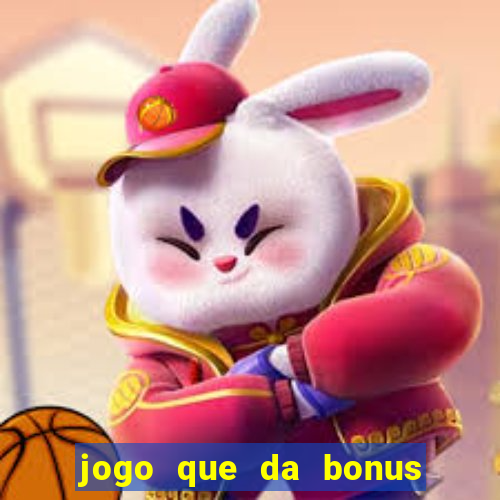 jogo que da bonus sem deposito