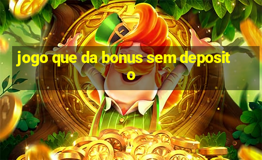 jogo que da bonus sem deposito