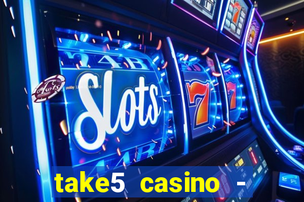 take5 casino - slot machines